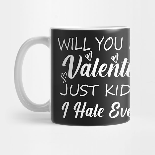 Funny Valentine Shirt, Valentine's Day Shirt, Funny Sarcastic Shirt,Will You Be My Valentine, Just Kidding I Hate Everyone, by YOUNESS98